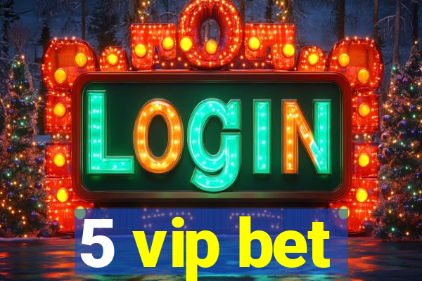 5 vip bet